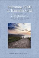 Reframing PTSD as Traumatic Grief