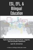 ESL, Efl and Bilingual Education: Exploring Historical, Sociocultural, Linguistic, and Instructional Foundations (PB)
