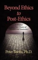 Beyond Ethics to Post-Ethics: A Preface to a New Theory of Morality and Immorality (Hc)
