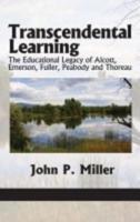 Transcendental Learning: The Educational Legacy of Alcott, Emerson, Fuller, Peabody and Thoreau (Hc)