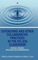 Coteaching and Other Collaborative Practices in the Efl/ESL Classroom: Rationale, Research, Reflections, and Recommendations (Hc)