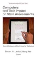 Computers and Their Impact on State Assessments: Recent History and Predictions for the Future (Hc)