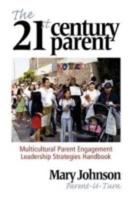 The 21st Century Parent: Multicultural Parent Engagement Leadership Strategies Handbook
