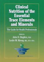Clinical Nutrition of the Essential Trace Elements and Minerals : The Guide for Health Professionals