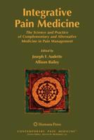 Integrative Pain Medicine : The Science and Practice of Complementary and Alternative Medicine in Pain Management