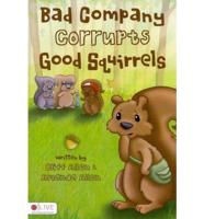 Bad Company Corrupts Good Squirrels