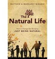 The Natural Life: How to Change the World by Just Being Natural