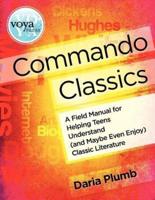 Commando Classics a Field Manual for Helping Teens Understand (And Maybe Even Enjoy) Classic Literature