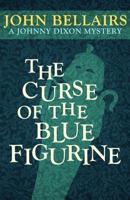 Curse of the Blue Figurine (A Johnny Dixon Mystery