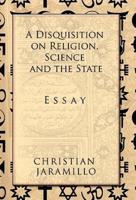 A Disquisition on Religion, Science and the State