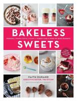 Bakeless Sweets : Pudding, Panna Cotta, Fluff, Icebox Cakes, and More No-Bake Desserts
