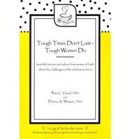 Tough Times Don't Last - Tough Women Do: Heartfelt Stories and Advice from Women of Faith about the Challenges of Life and How to Live It