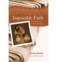Impossible Faith: A Story of Love, Loss, & an Incredible Legacy