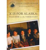 A is for Alaska: Teacher to the Territory: The Story of Anna Bortel Church