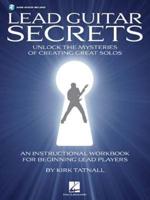 Lead Guitar Secrets: Unlock the Mysteries of Creating Great Solos (Bk/Online Audio)