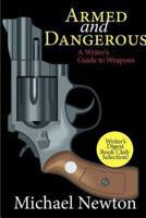 Armed and Dangerous: A Writer's Guide to Weapons