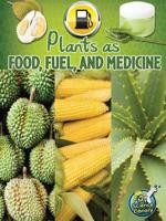 Plants as Food, Fuel, and Medicine