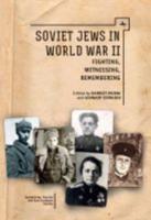 Soviet Jews in World War II: Fighting, Witnessing, Remembering