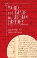 Words and Image in Russian History: Essays in Honor of Gary Marker