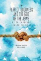 Perfect Goodness and the God of the Jews: A Contemporary Jewish Theology