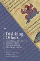 Disliking Others: Loathing, Hostility, and Distrust in Premodern Ottoman Lands