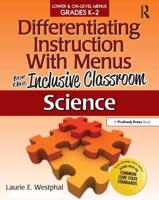 Differentiating Instruction With Menus for the Inclusive Classroom. Science, Lower On-Level Menus Grades K-2