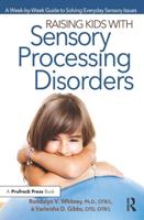 Raising Kids With Sensory Processing Disorders: A Week-by-Week Guide to Solving Everyday Sensory Issues