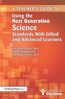 A Teacher's Guide to Using the Next Generation Science Standards With Gifted and Advanced Learners