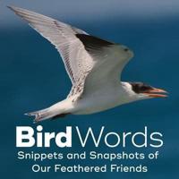 Bird Words: Snippets and Snapshots of Our Feathered Friends