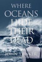 Where Oceans Hide Their Dead: A Novel