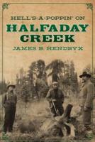 Hell's-A-Poppin' on Halfaday Creek