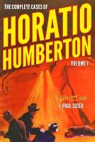 The Complete Cases of Horatio Humberton, Volume 1