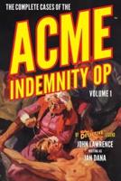 The Complete Cases of the Acme Indemnity Op, Volume 1