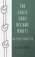 The Loose Ends Became Knots
