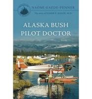 Alaska Bush Pilot Doctor: The Story of Elmer E. Gaede, M.D.