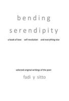 Bending Serendipity a Book of Love Self Revolution and Everything Else