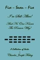 Five-Seven-Five, I'm Still Alive! And No One Knows the Reason Why!