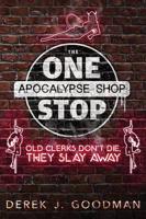 Old Clerks Don't Die, They Slay Away (The One Stop Apocalypse Shop Book 2)