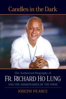 The Authorized Biography of Fr. Richard Ho Lung and the Missionaries of the Poor