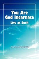 You Are God Incarnate: Live as Such