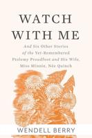 Watch With Me and Six Other Stories of the Yet-Remembered Ptolemy Proudfoot and His Wife, Miss Minnie, Née Quinch