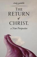 The Return of Christ, a New Perspective