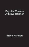 Psychic Visions of Steve Harmon