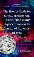 Role of Oxidative Stress, Mitochondria Failure, & Cellular Hypoperfusion in the Context of Alzheimer Disease