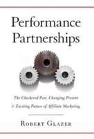 Performance Partnerships: The Checkered Past, Changing Present and Exciting Future of Affiliate Marketing