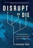 Disrupt or Die: What the World Needs to Learn from Silicon Valley to Survive the Digital Era