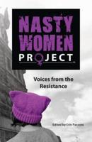 The Nasty Women Project: Voices from the Resistance