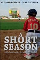 A Short Season:Faith, Family, and a Boy's Love for Baseball