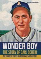 Wonder Boy - The Story of Carl Scheib: The Youngest Player in American League History