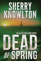 Dead of Spring: An Alexa Williams Novel